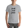 Y'all need Jesus tee shirt
